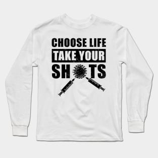 Choose Life, Take Your Shots, Covid Vaccination Long Sleeve T-Shirt